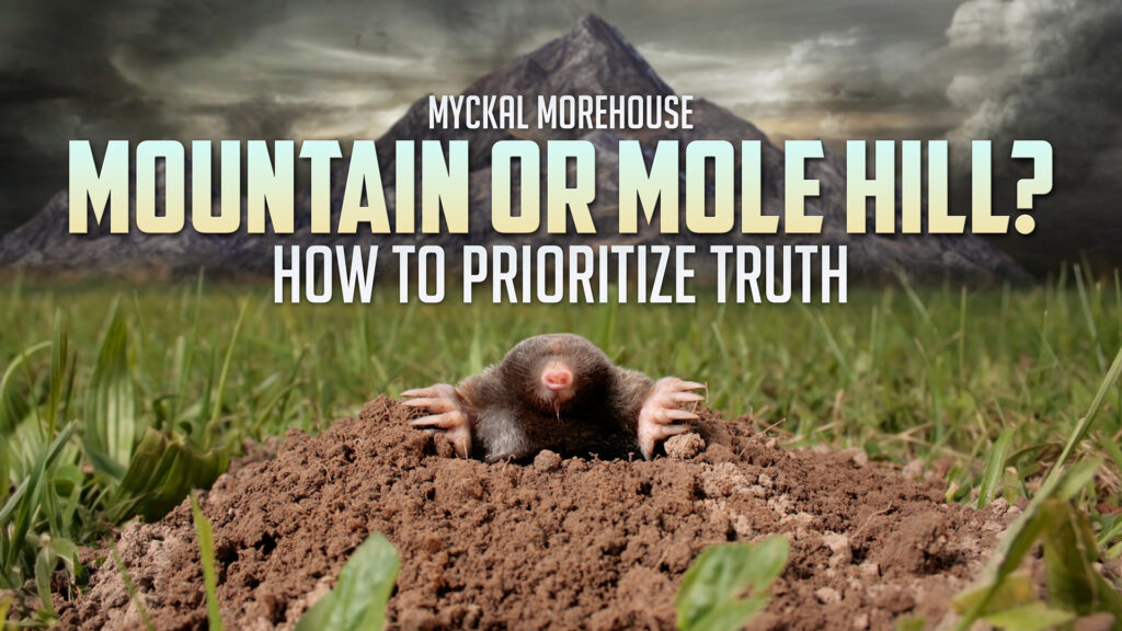 Mountains or Mole Hills: Prioritizing Truth