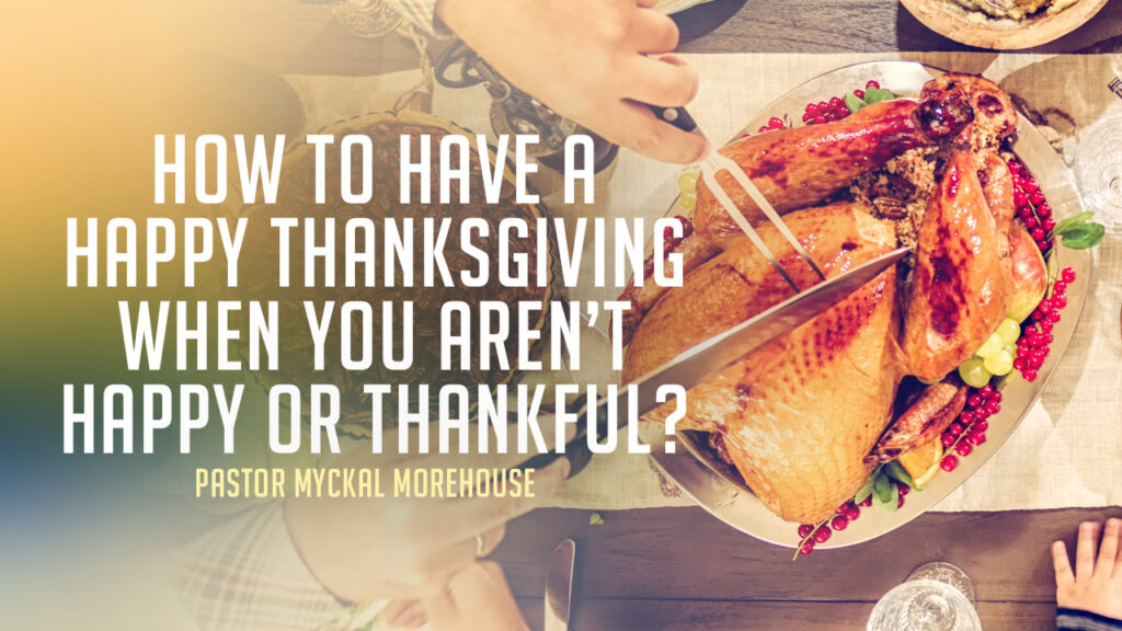 How to Have a Happy Thanksgiving When You Aren’t Happy or Thankful?
