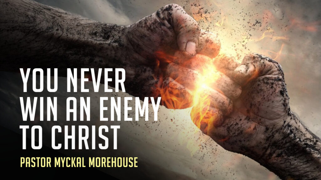 You Never Win An Enemy To Christ