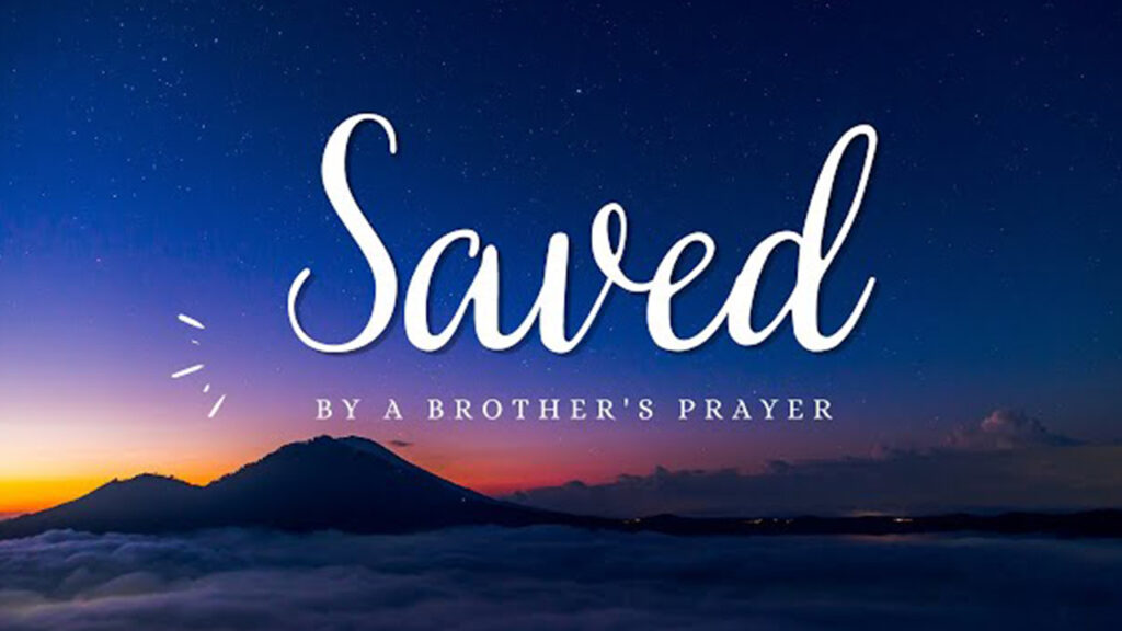 Saved by a Brother’s Prayer