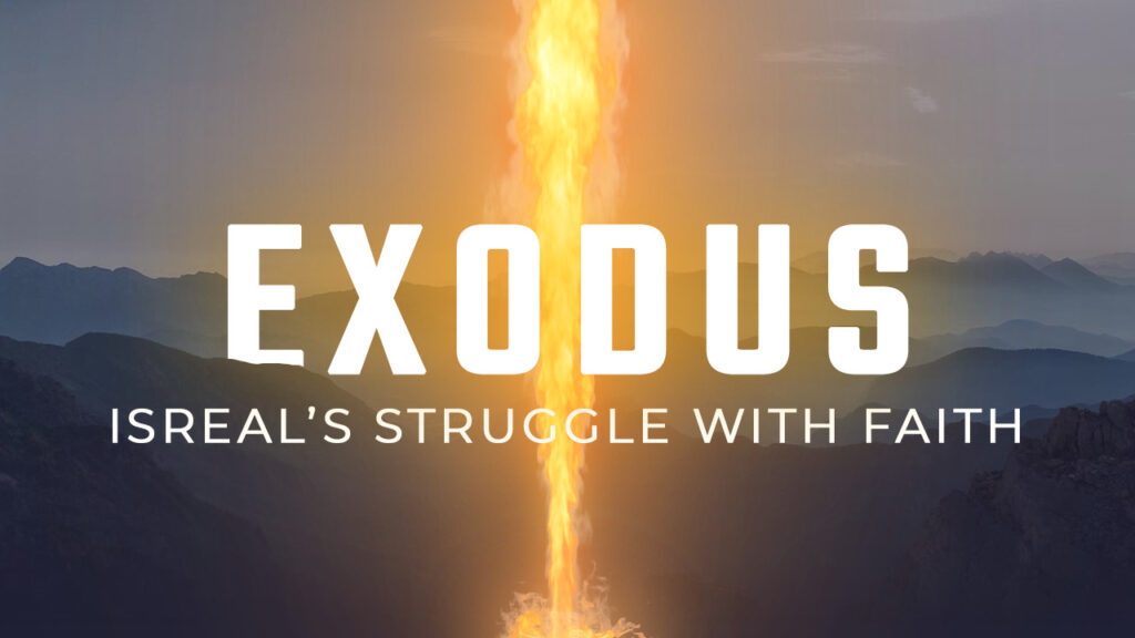 Exodus: Israel’s Struggle with Faith