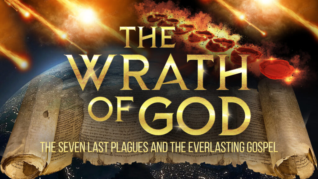The Wrath Of God: The Seven Last Plagues and the Everlasting Gospel